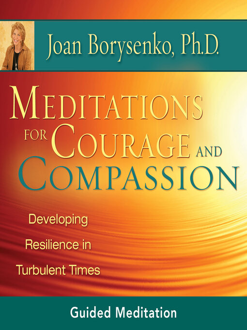 Title details for Meditations for Courage and Compassion by Joan Borysenko, PhD - Available